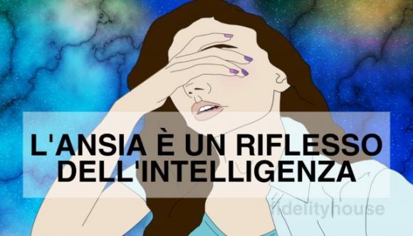 L’ansia è un riflesso dell’intelligenza, lo rivela uno studio