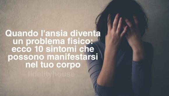Quando l’ansia diventa un problema fisico: ecco 10 sintomi che possono manifestarsi nel tuo corpo