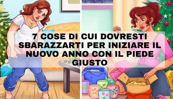 7 cose di cui dovresti sbarazzarti per iniziare il nuovo anno con il piede giusto