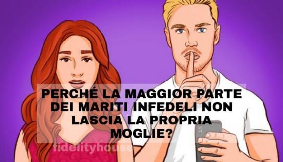 8 motivi per cui i mariti infedeli non lasciano le loro mogli