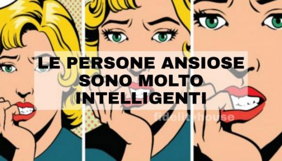 Il lato positivo dell’ansia: le persone ansiose sono più intelligenti!