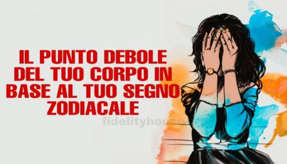 Scopri qual è il punto più debole del tuo corpo in base al tuo segno zodiacale