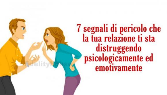7 segnali di pericolo che la tua relazione ti sta distruggendo psicologicamente ed emotivamente