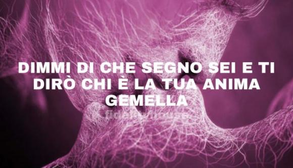 Dimmi di che segno sei e ti dirò chi è la tua anima gemella