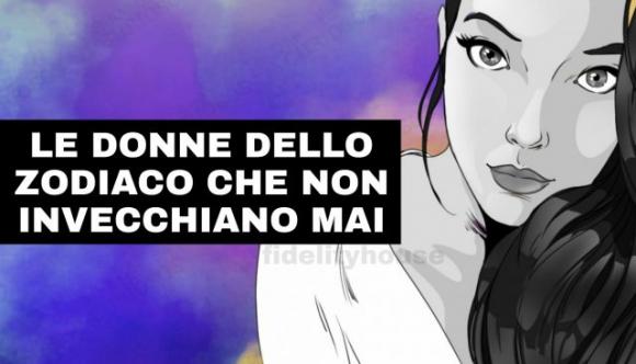 Le donne che non invecchiano mai appartengono a questi 6 segni zodiacali