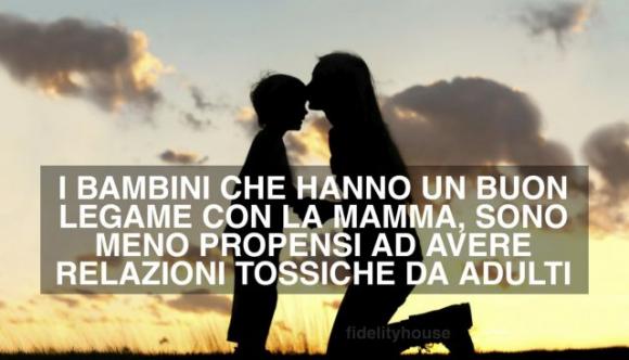 I bambini che hanno un buon legame con la mamma, sono meno propensi ad avere relazioni tossiche da adulti
