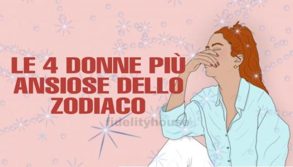 Le 4 donne più ansiose dello zodiaco: non sanno gestire bene le loro emozioni