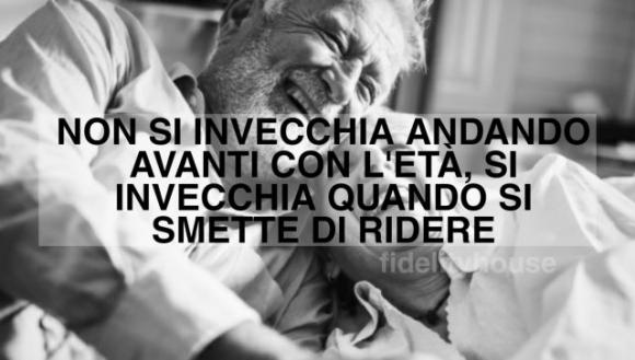 Non si invecchia andando avanti con l’età, si invecchia quando si smette di ridere