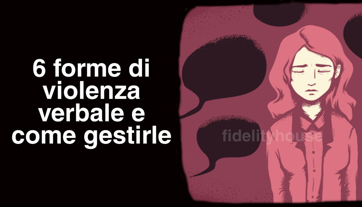 Il Peso Psicologico Delle Parole 6 Forme Di Violenza Verbale E Come Gestirle