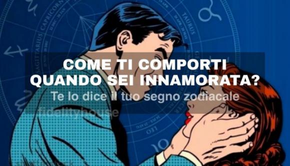 Come ti comporti quando sei innamorata? Te lo dice il tuo segno zodiacale