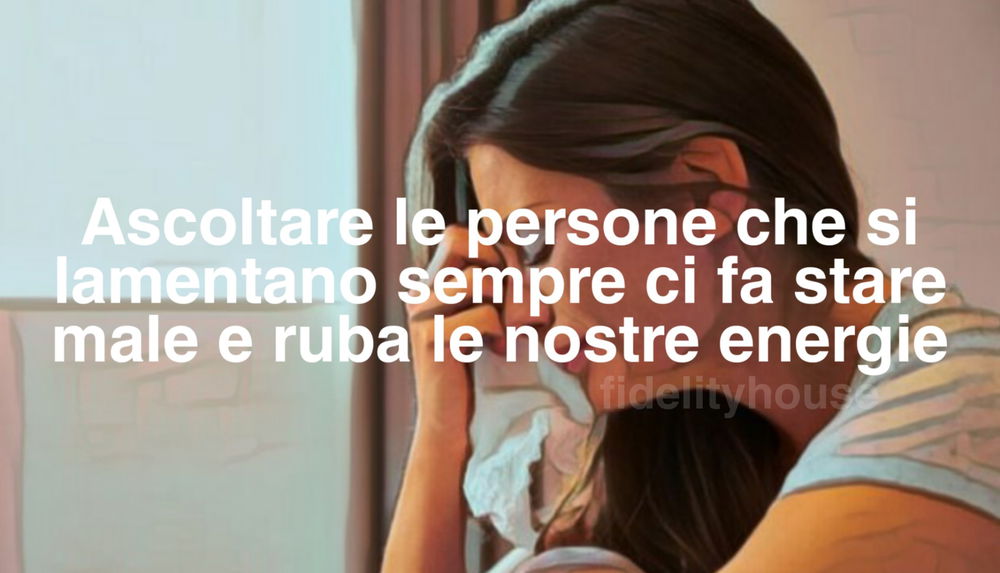 Ascoltare le persone che si lamentano sempre ci fa stare male e ruba le nostre energie: come possiamo difenderci