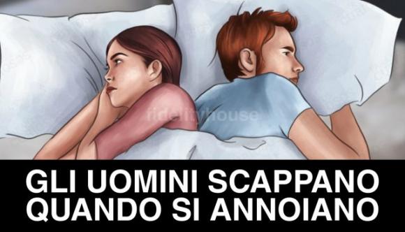 Gli uomini scappano quando si annoiano, attenzione a questi segnali