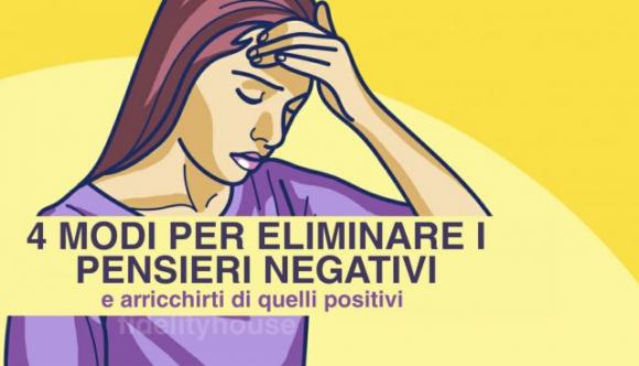 4 modi per eliminare i pensieri negativi (e arricchirti di quelli positivi)