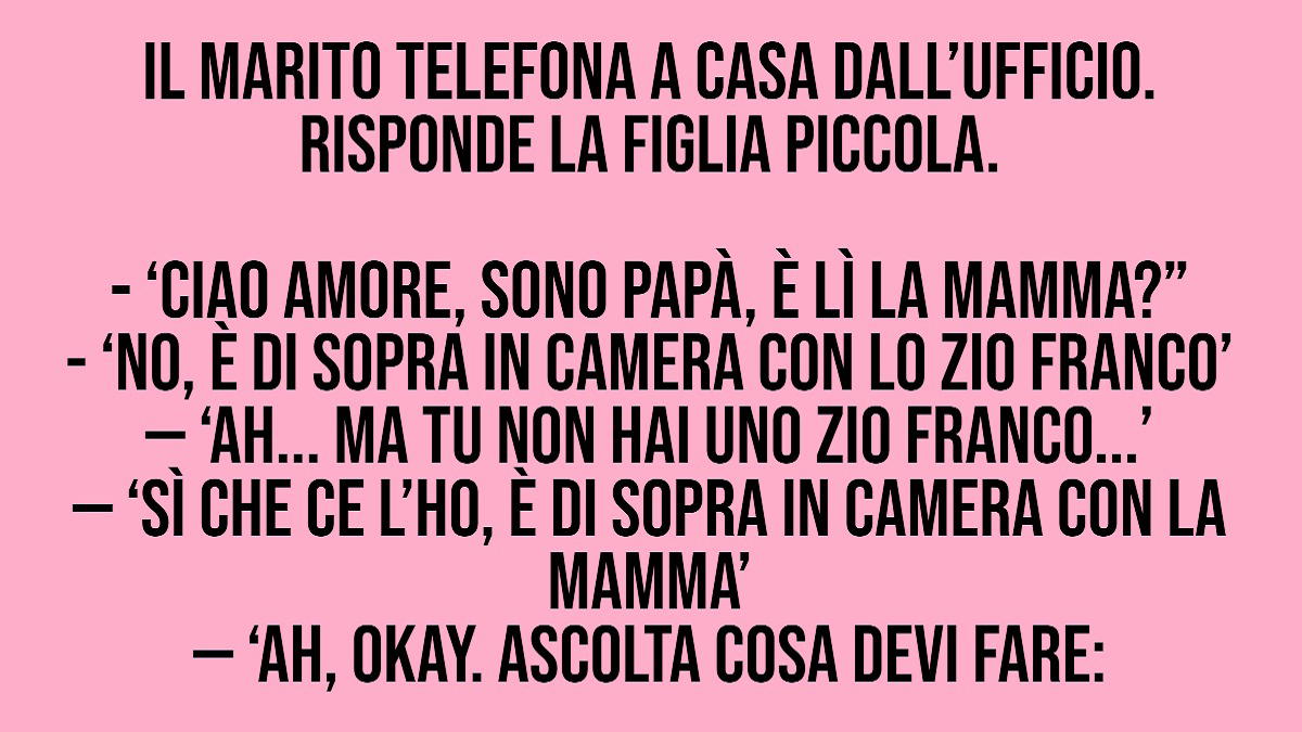 Il marito telefona a casa dall’ufficio. Risponde una bambina