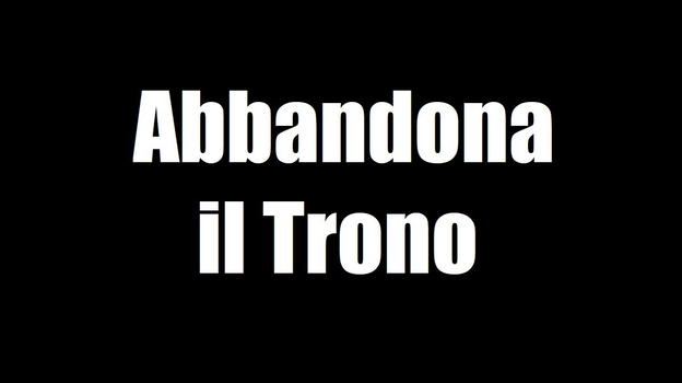Abbandona il Trono, la notizia improvvisa