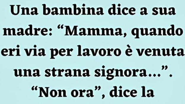Una bambina dice a sua madre: "Mamma, quando eri via per lavoro..