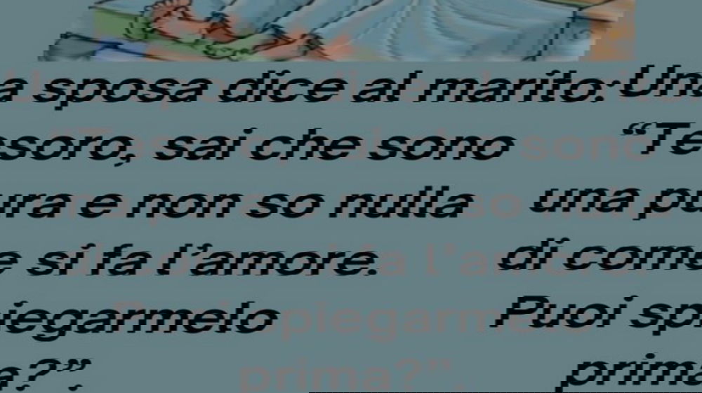 Una sposa dice al marito: “Tesoro sai che…"
